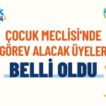 ÇOCUK MECLİSİ'NDE GÖREV ALACAK ÜYELER BELLİ OLDU