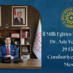 İl Millî Eğitim müdürü Dr. Aziz Yeniyol 29 Ekim Cumhuriyet Bayramı Kutlama Mesajı Yayımladı