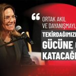 "ORTAK AKIL VE DAYANIŞMAYLA TEKİRDAĞIMIZIN GÜCÜNE GÜÇ KATACAĞIZ"