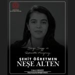Şehit Öğretmen Neşe Alten'i Rahmet ve Saygıyla Anıyoruz